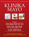 Księga domowych sposobów leczenia Klinika Mayo Jak postępować w wypadku najczęstszych problemów zdrowotnych