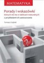 Matematyka Porady i wskazówki których nie ma w tablicach maturalnych z przykładami ich zastosowania - Tomasz Grębski