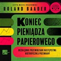 [Audiobook] Koniec pieniądza papierowego Bezbłędnie przewidziane następstwa historycznej przemiany