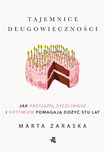 Tajemnice długowieczności Jak przyjaźń, życzliwość i optymizm pomagają dożyć stu lat