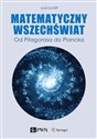 Matematyczny wszechświat Od Pitagorasa do Plancka - Joel L. Schiff