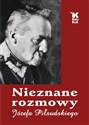 Nieznane rozmowy Józefa Piłsudskiego - Władysław Baranowski, Artur Śliwiński
