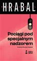 Pociągi pod specjalnym nadzorem - Bohumil Hrabal