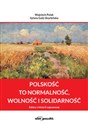 Polskość to normalność wolność i solidarność Szkice z historii najnowszej - Wojciech Polak, Sylwia Galij-Skarbińska