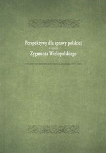 Perspektywy dla sprawy polskiej w opini Zygmunta Wielopolskiego w świetle korespondencji do Henryka Lisickiego (1877-1881)