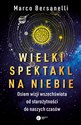 Wielki spektakl na niebie Osiem wizji wszechświata od starożytności do naszych czasów - Bersanelli Marco