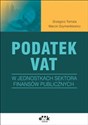 Podatek VAT w jednostkach sektora finansów publicznych - Grzegorz Tomala, Marcin Szymankiewicz