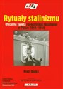 Rytuały stalinizmu Oficjalne święta i uroczystości rocznicowe w Polsce 1944 - 1956 - Piotr Osęka