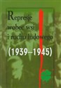 Represje wobec wsi i ruchu ludowego 1939-1945 Tom 3 - 