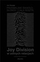 Przenikliwe światło, słońce i cała reszta. Joy Division w ustnych relacjach