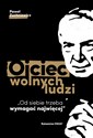 Ojciec wolnych ludzi Od siebie trzeba wymagać najwięcej