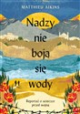 Nadzy nie boją się wody Reportaż o ucieczce przed wojną - Matthieu Aikins