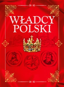 Władcy Polski Od Mieszka I do Józefa Piłsudskiego