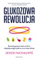 Glukozowa rewolucja Kontroluj poziom cukru we krwi, odzyskaj energię i jedz to, na co masz ochotę - Jessie Inchauspé