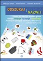 Odszukaj i nazwij Zabawy utrwalające wymowę głosek szeregu ciszącego syczącego i szumiącego Rozwijanie percepcji wzrokowej i koordynacji ruchowo-wzrokowej