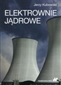 Elektrownie jądrowe - Jerzy Kubowski