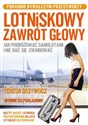 Lotniskowy zawrót głowy Jak podróżować samolotami i nie dać się zwariować. Poradnik bywalczyni przestworzy - Teresa Grzywocz