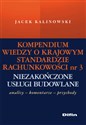 Kompendium wiedzy o Krajowym Standardzie Rachunkowości 3 Niezakończone usługi budowlane Komentarze - analizy - przykłady - Jacek Kalinowski