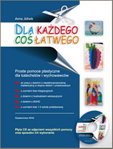 Dla każdego coś łatwego Proste pomoce plastyczne dla katechetów i wychowawców + CD gratis