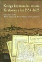 Księga kryminalna miasta Krakowa z lat 1554-1625 - Wacław Uruszczak, Maciej Mikuła, Karabowicz