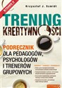 Trening kreatywności Podręcznik dla pedagogów, psychologów i trenerów grupowych