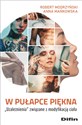 W pułapce piękna Uzależnienia związane z modyfikacją ciała - Robert Modrzyński, Anna Mańkowska