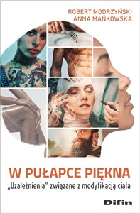 W pułapce piękna Uzależnienia związane z modyfikacją ciała