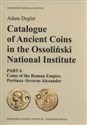 Catalogue of Ancient Coins in the Ossoliński National Institute Part 6: Coins of the Roman Empire. Pertinax–Severus Alexander