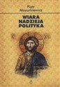 Wiara nadzieja polityka - Piotr Mazurkiewicz