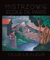 Mistrzowie Ecole de Paris. Villa la Fleur