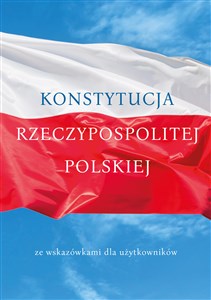 Konstytucja Rzeczypospolitej Polskiej ze wskazówkami dla użytkowników