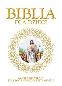 Biblia dla dzieci Dzieje objawienia Starego iNowego Testamentu