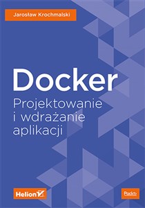 Docker Projektowanie i wdrażanie aplikacji