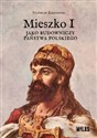 Mieszko I jako budowniczy państwa polskiego  - Stanisław Zakrzewski