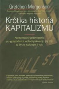 Krótka historia KAPITALIZMU Nieoceniony przewodnik po gospodarce wolnorynkowej i jej roli w życiu każdego z nas