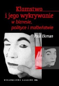 Kłamstwo i jego wykrywanie w biznesie polityce i małżeństwie