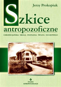 Szkice antropofizyczne Chrześcijańska droga poznania świata duchowego