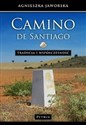 Camino de Santiago. Tradycja i współczesność Podręcznik Pielgrzyma - Agnieszka Jaworska