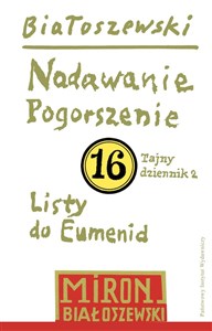 Utwory zebrane, t. 16: Nadawanie. Pogorszenie (Tajny dziennik 2) oraz Listy do Eumenid