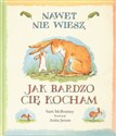 Nawet nie wiesz jak bardzo Cię kocham