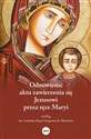 Odnowienie aktu zawierzenia się Jezusowi przez ręce Maryi Według św. Ludwika Marii Grignion de Montfort