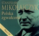 Stanisław Mikołajczyk Polska zgwałcona + CD