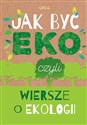 Jak być eko, czyli wiersze o ekologii - Urszula Kamińska