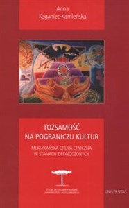 Tożsamość na pograniczu kultur Meksykańska grupa etniczna w stanach zjednoczonych