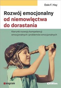 Rozwój emocjonalny od niemowlęctwa do dorastania Kierunki rozwoju kompetencji emocjonalnych i problemów emocjonalnych