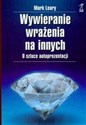 Wywieranie wrażenia na innych O sztuce autoprezentacji