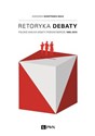 Retoryka debaty Polskie wielkie debaty przedwyborcze 1995-2010 - Agnieszka Budzyńska-Daca