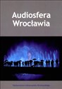 Audiosfera Wrocławia - Opracowanie Zbiorowe