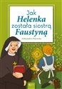 Jak Helenka została siostrą Faustyną