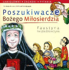 Poszukiwacze Bożego Miłosierdzia Faustyna święta dziewczyna